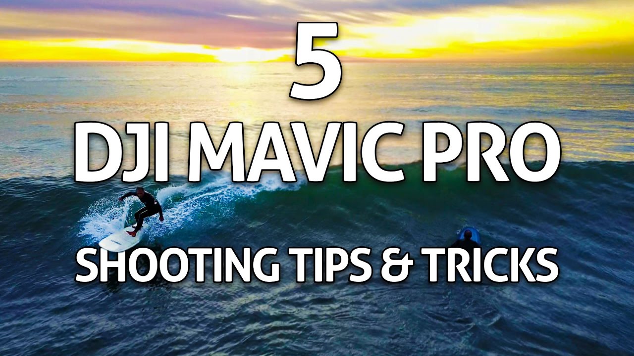 5 DJI Mavic Pro Shooting Tips, Tricks & Ideas!